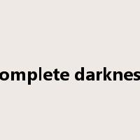 complete darkness是什么意思