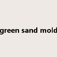 green sand mold是什么意思