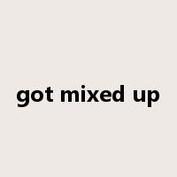 got mixed up是什么意思