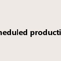 scheduled production是什么意思