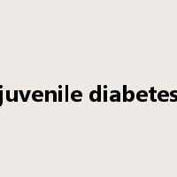 juvenile diabetes是什么意思