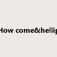 How come&hellip是什么意思