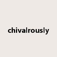 chivalrously是什么意思