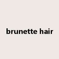 brunette hair是什么意思