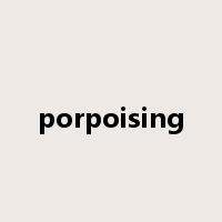porpoising是什么意思