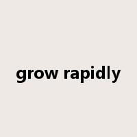 grow rapidly是什么意思