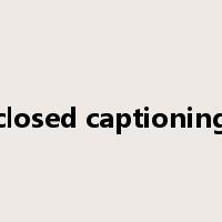 closed captioning是什么意思