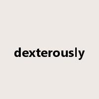 dexterously是什么意思