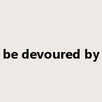be devoured by是什么意思