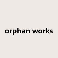 orphan works是什么意思