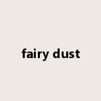 fairy dust是什么意思