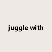 juggle with是什么意思