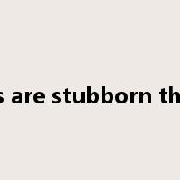 facts are stubborn things是什么意思