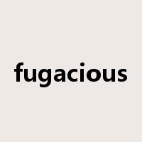 fugacious是什么意思