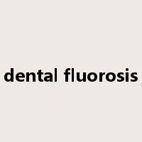 dental fluorosis是什么意思