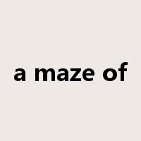 a maze of是什么意思