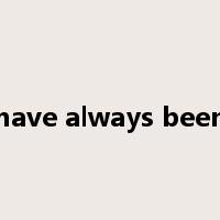 have always been是什么意思