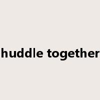 huddle together是什么意思