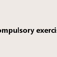 compulsory exercise是什么意思