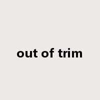 out of trim是什么意思