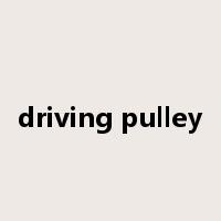 driving pulley是什么意思