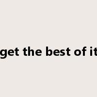 get the best of it是什么意思