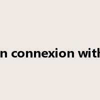 in connexion with是什么意思