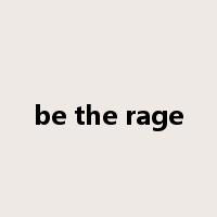 be the rage是什么意思