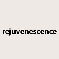 rejuvenescence是什么意思