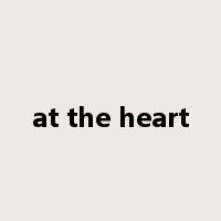at the heart是什么意思