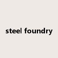 steel foundry是什么意思