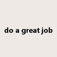 do a great job是什么意思