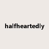 halfheartedly是什么意思