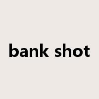 bank shot是什么意思