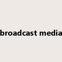 broadcast media是什么意思