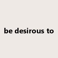 be desirous to是什么意思