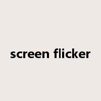 screen flicker是什么意思