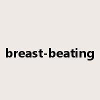 breast-beating是什么意思