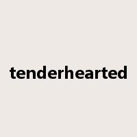 tenderhearted是什么意思