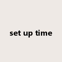 set up time是什么意思