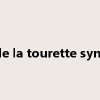 gilles de la tourette syndrome是什么意思