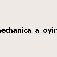 mechanical alloying是什么意思