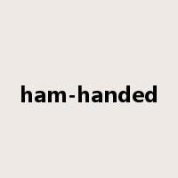 ham-handed是什么意思