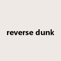 reverse dunk是什么意思