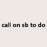 call on sb to do是什么意思
