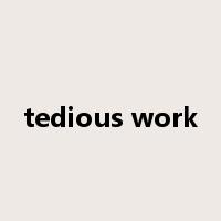 tedious work是什么意思