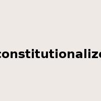 constitutionalize是什么意思