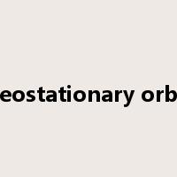 geostationary orbit是什么意思