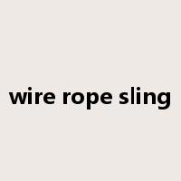 wire rope sling是什么意思