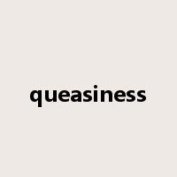 queasiness是什么意思